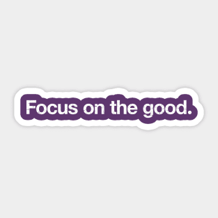 Focus on the good. Sticker